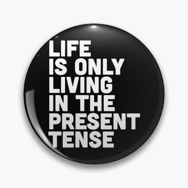 Item preview, Life Is Only Living In The Present Tense designed and sold by MaudMonson.