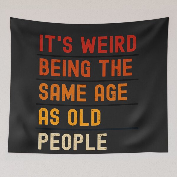 Item preview, Is weird being same age as old people,funny birthday gifts designed and sold by erozzz.