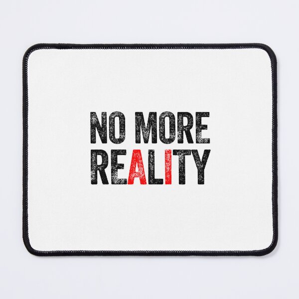 Item preview, No more reality AI artificial intelligence machine learning dystopian designed and sold by w1ckerman.
