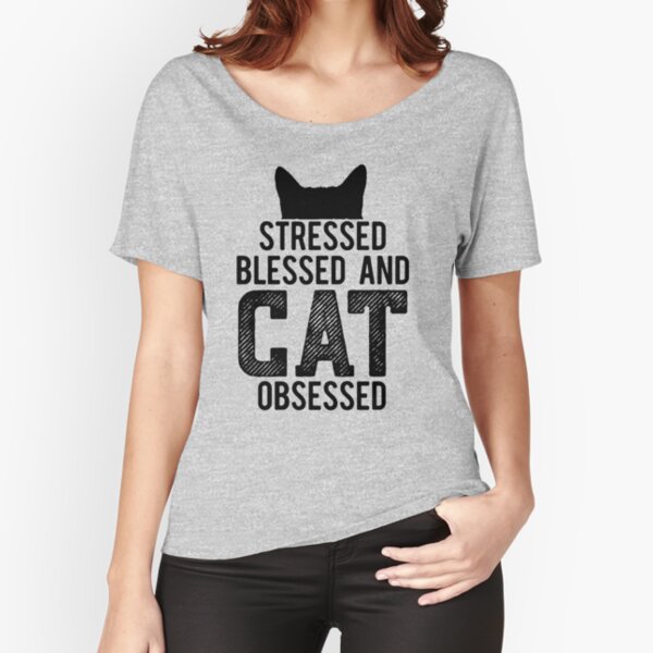 Stressed, Blessed and cat obsessed. Relaxed Fit T-Shirt
