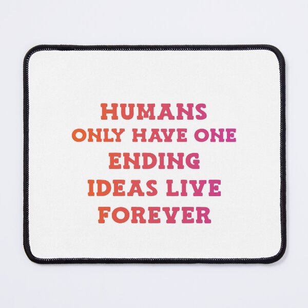 Item preview, Humans only have one ending ideas live forever 10 designed and sold by vishalraifx.