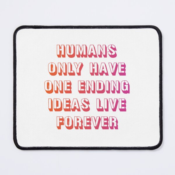 Item preview, Humans only have one ending ideas live forever 16 designed and sold by vishalraifx.