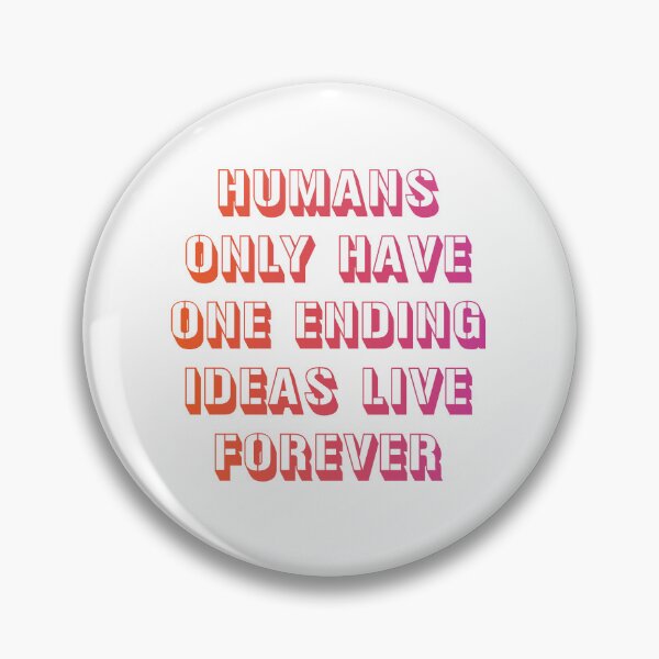 Item preview, Humans only have one ending ideas live forever 16 designed and sold by vishalraifx.