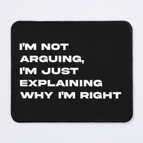 Item preview, I'm not arguing, I'm just explaining why im right designed and sold by Code  Monkeys.
