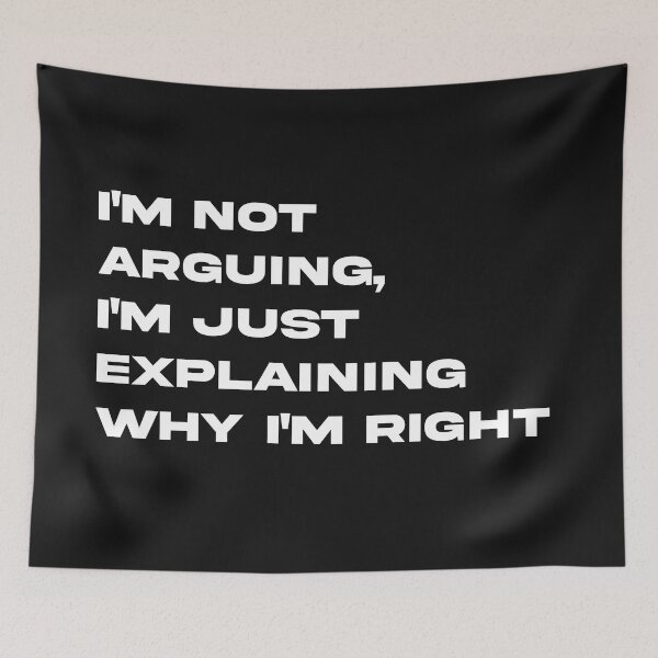 Item preview, I'm not arguing, I'm just explaining why im right designed and sold by Code  Monkeys.