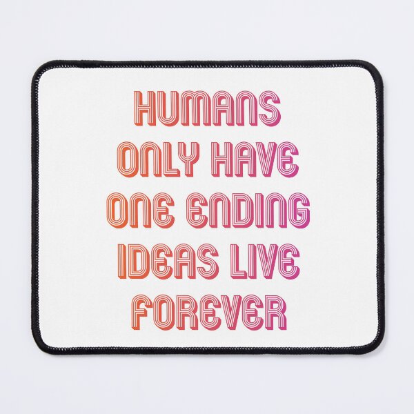 Item preview, Humans only have one ending ideas live forever 18 designed and sold by vishalraifx.