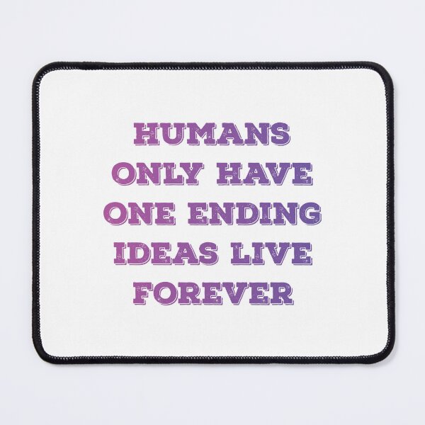 Item preview, Humans only have one ending ideas live forever 19 designed and sold by vishalraifx.