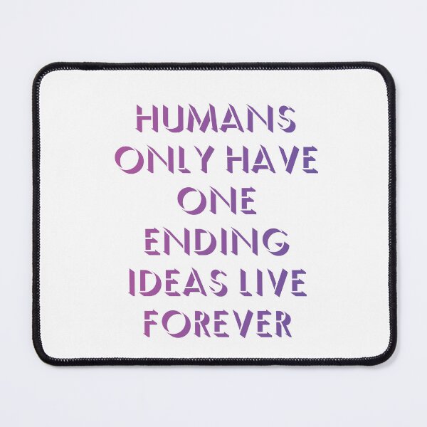 Item preview, Humans only have one ending ideas live forever 20 designed and sold by vishalraifx.