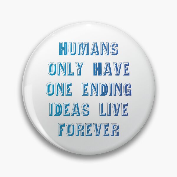 Item preview, Humans only have one ending ideas live forever 24 designed and sold by vishalraifx.
