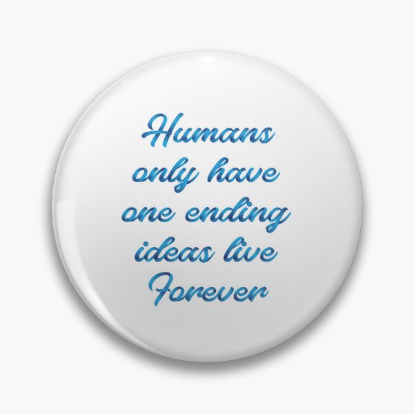 Item preview, Humans only have one ending ideas live forever 25 designed and sold by vishalraifx.