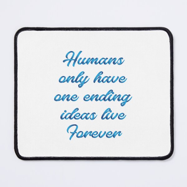 Item preview, Humans only have one ending ideas live forever 25 designed and sold by vishalraifx.