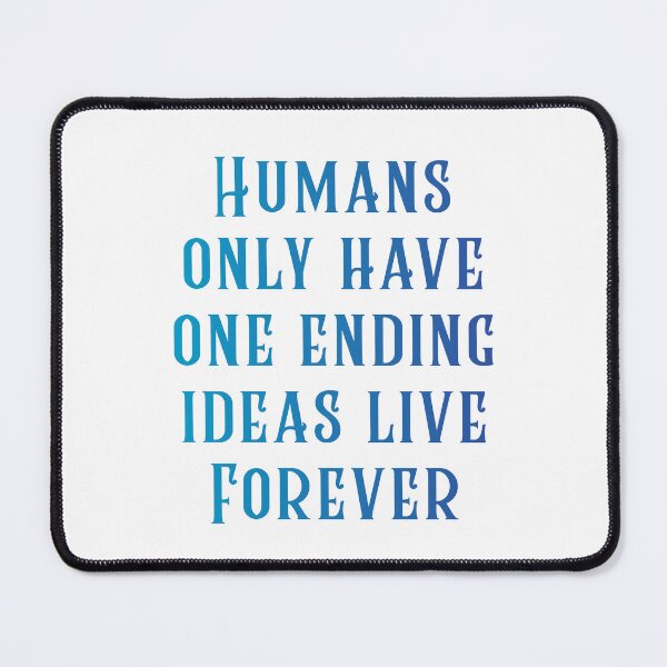 Item preview, Humans only have one ending ideas live forever 26 designed and sold by vishalraifx.