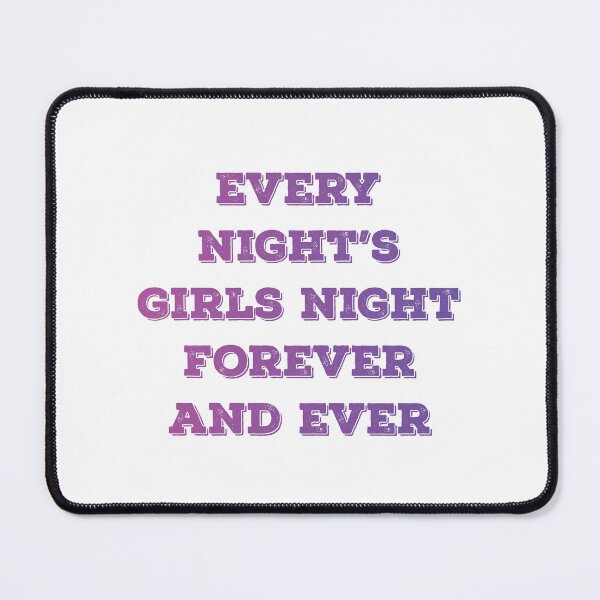 Item preview, every night's girls night forever and ever designed and sold by vishalraifx.