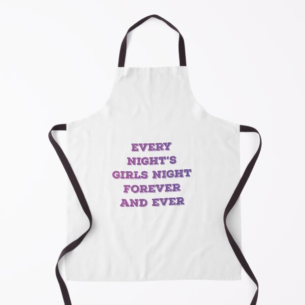 Item preview, every night's girls night forever and ever designed and sold by vishalraifx.