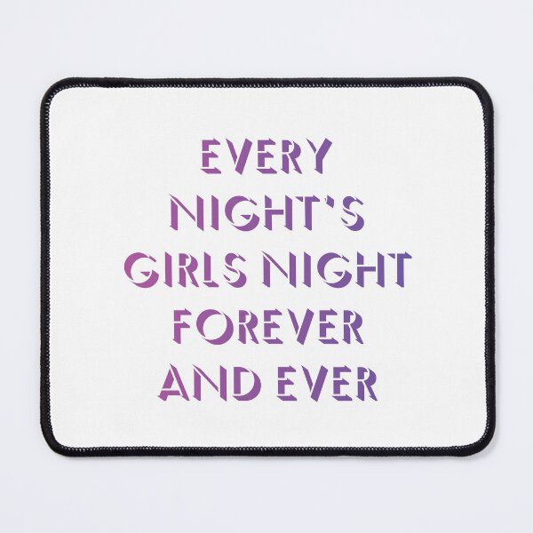 Item preview, every night's girls night forever and ever 2 designed and sold by vishalraifx.