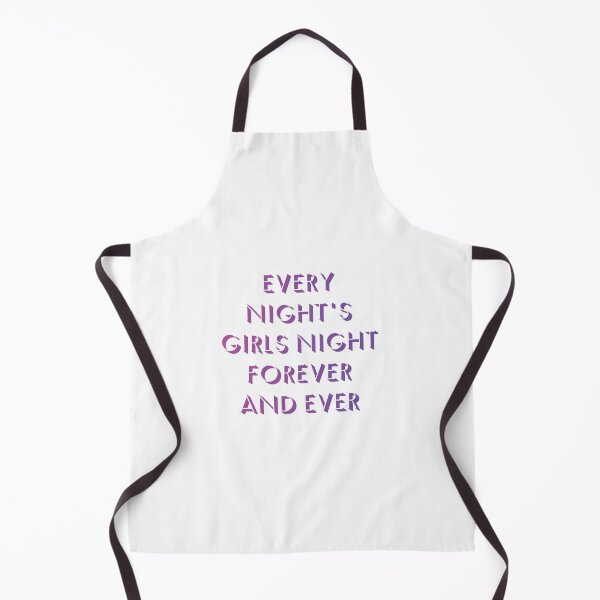 Item preview, every night's girls night forever and ever 2 designed and sold by vishalraifx.
