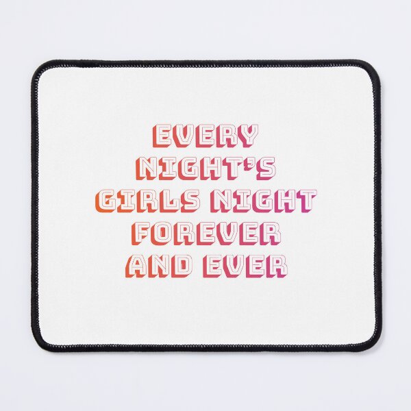 Item preview, every night's girls night forever and ever 4 designed and sold by vishalraifx.