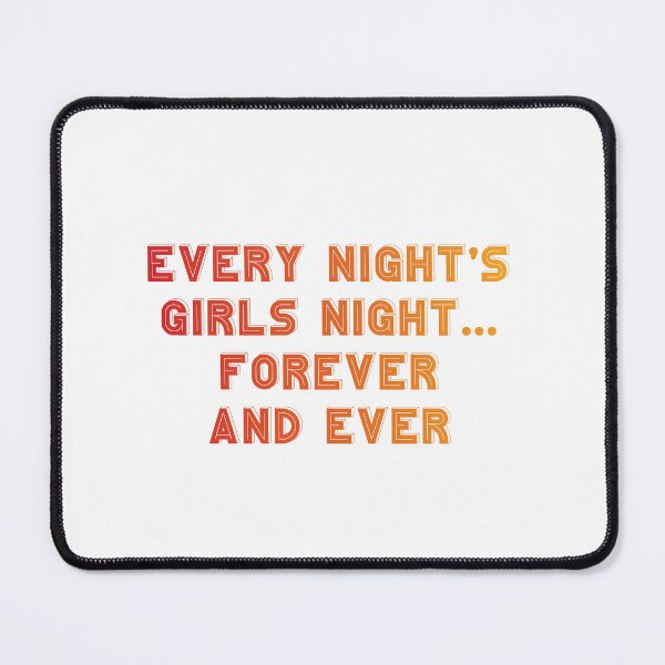 Item preview, every night's girls night forever and ever 6 designed and sold by vishalraifx.