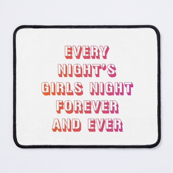 Item preview, every night's girls night forever and ever 7 designed and sold by vishalraifx.