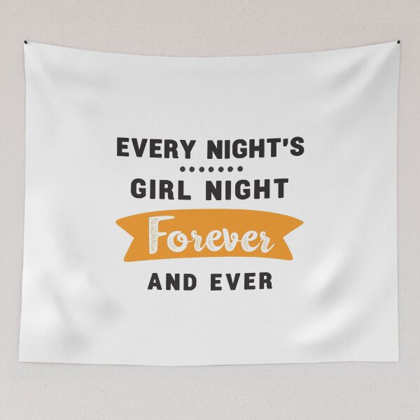 Item preview, every night's girls night forever and ever 8 designed and sold by vishalraifx.