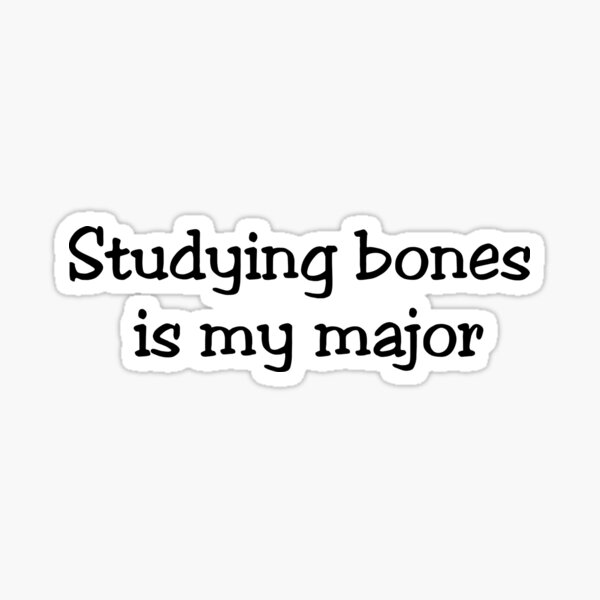 What cha studying? Bones Edition Sticker