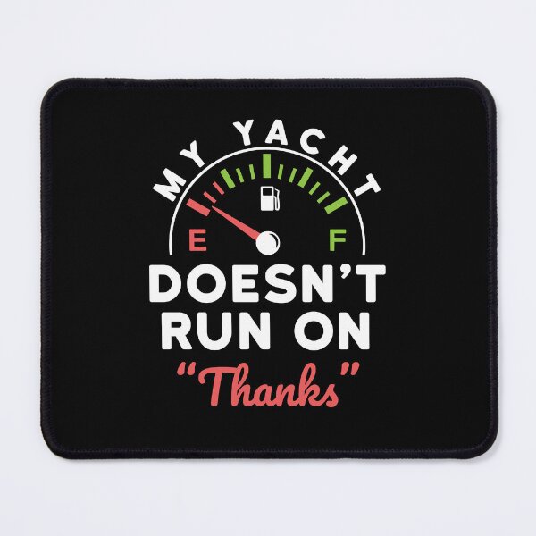 Item preview, My Yacht Doesn't Run on Thanks designed and sold by jaygo.