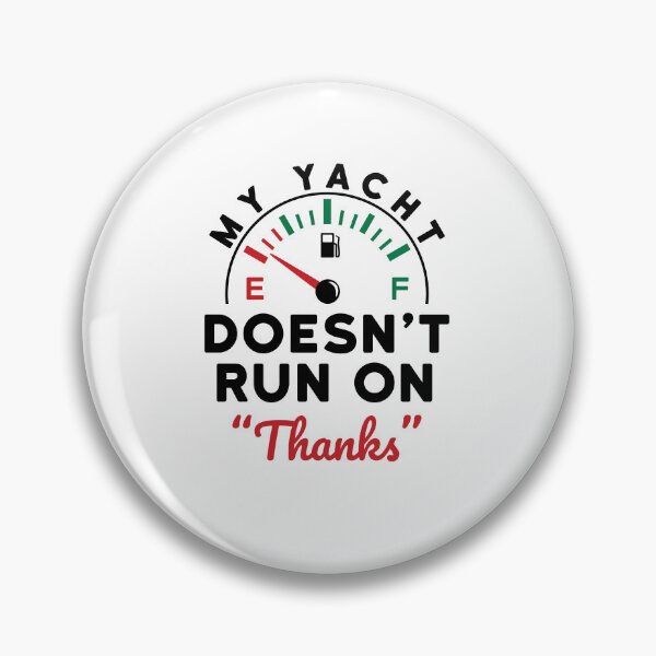 Item preview, My Yacht Doesn't Run on "Thanks"  designed and sold by jaygo.