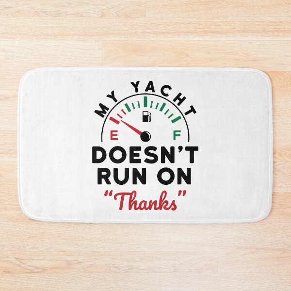 Item preview, My Yacht Doesn't Run on "Thanks"  designed and sold by jaygo.