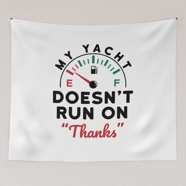 Item preview, My Yacht Doesn't Run on "Thanks"  designed and sold by jaygo.