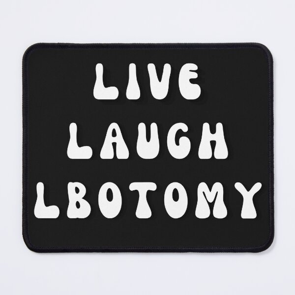 Item preview, Live Laugh Lobotomy designed and sold by Eolithic.