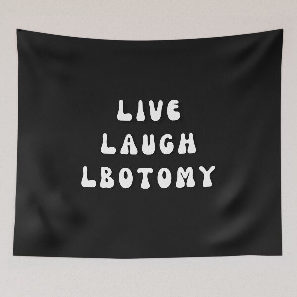 Item preview, Live Laugh Lobotomy designed and sold by Eolithic.
