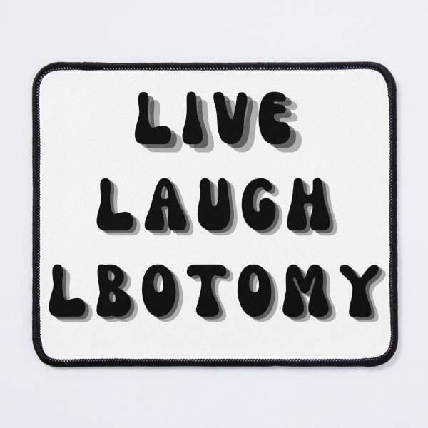Item preview, Live Laugh Lobotomy designed and sold by Eolithic.