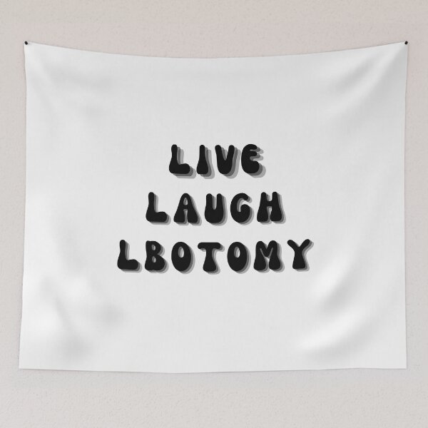 Item preview, Live Laugh Lobotomy designed and sold by Eolithic.