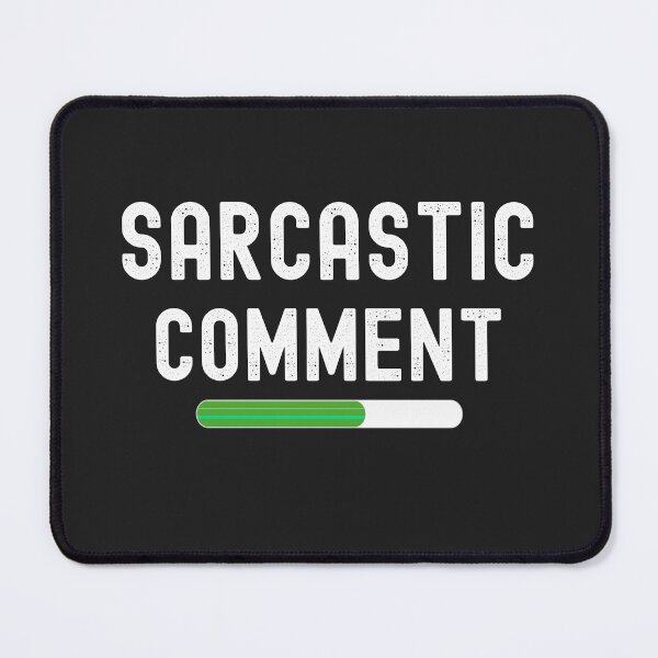 Item preview, Funny sarcasm comment loading designed and sold by erozzz.