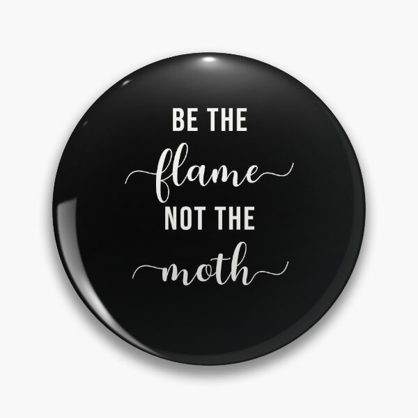 Item preview, Be the Flame, Not the Moth Mantra, Dark designed and sold by PixelPulsar.