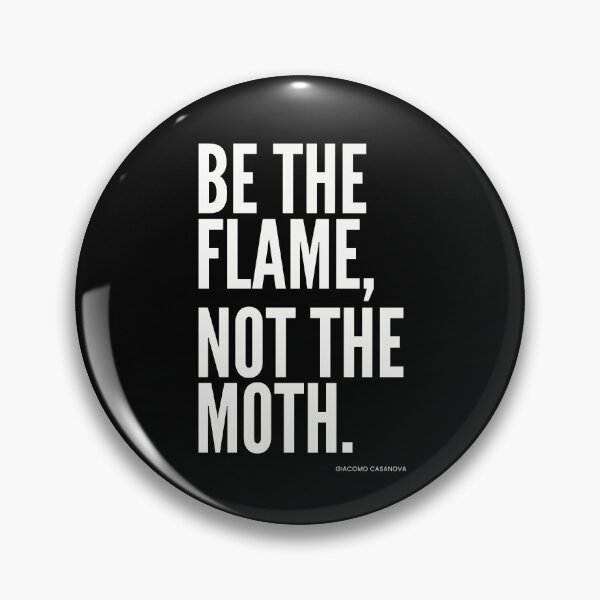 Item preview, Be the Flame, Not the Moth Mantra, Giacomo Casanova, Dark designed and sold by PixelPulsar.