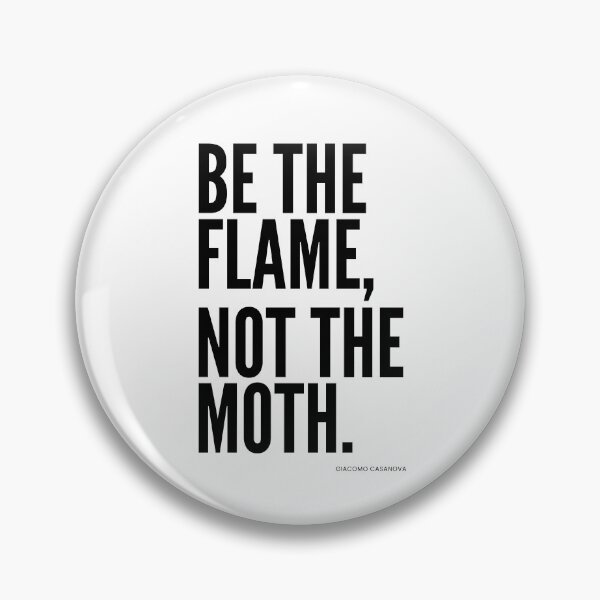 Item preview, Be the Flame, Not the Moth Mantra, Giacomo Casanova, Bright designed and sold by PixelPulsar.