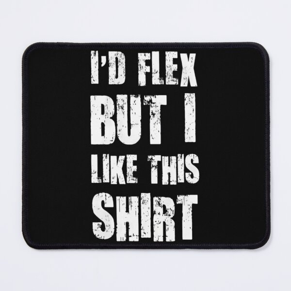 Item preview, I'd Flex But I Like This 	  	 designed and sold by ybrrhseglhe52.