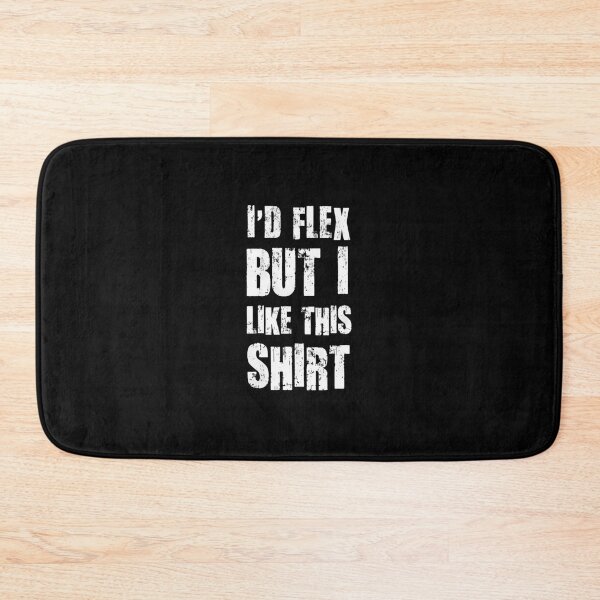 Item preview, I'd Flex But I Like This 	  	 designed and sold by ybrrhseglhe52.
