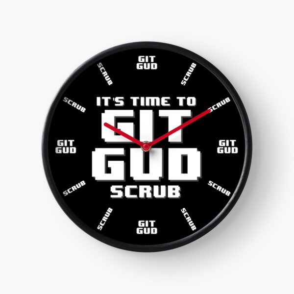 It's Time to Git Gud Scrub Clock