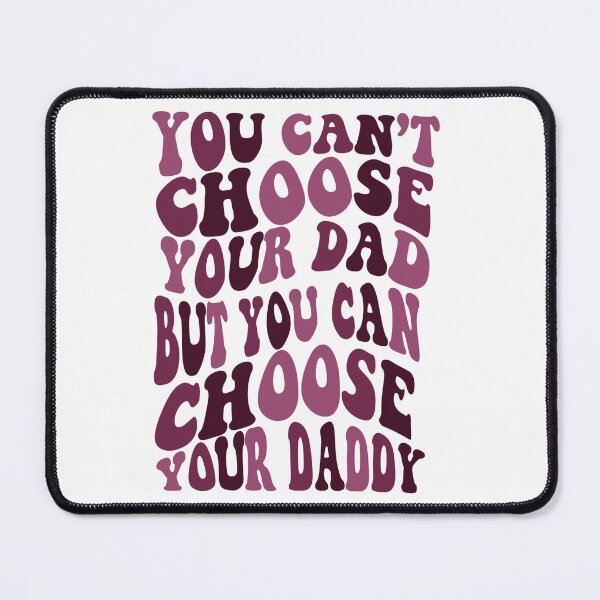 Item preview,  Can’t Choose Your Dad Choose Your Daddy designed and sold by Kaiigibsonnn.