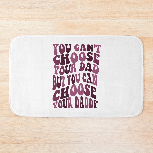 Item preview,  Can’t Choose Your Dad Choose Your Daddy designed and sold by Kaiigibsonnn.