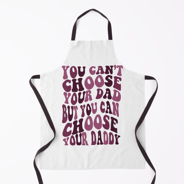Item preview, Can’t Choose Your Dad Choose Your Daddy designed and sold by Kaiigibsonnn.