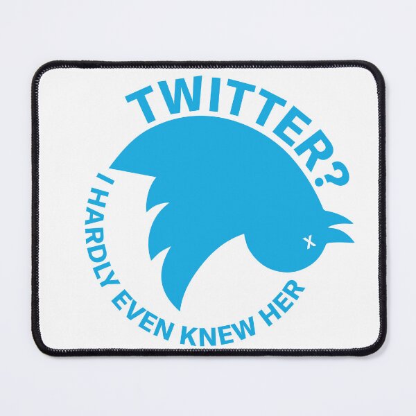 Item preview, Twitter? I hardly even knew her... designed and sold by Tom Ledin.