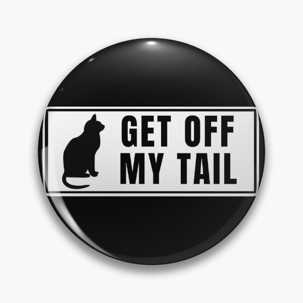 Item preview, Cat. Get off my Tail (Tailgaters). 002 designed and sold by Gilby-Designs.