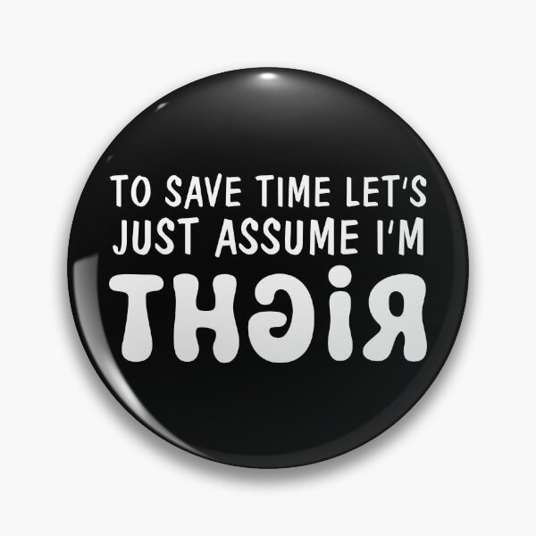 Item preview, To Save Time Lets Just Assume I'm Right designed and sold by NETRODESIGNS.