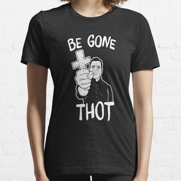 be gone thot shirt