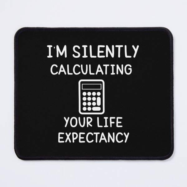 Item preview, I'm silently calculating your life expectancy  	 designed and sold by ptgknfgt9.