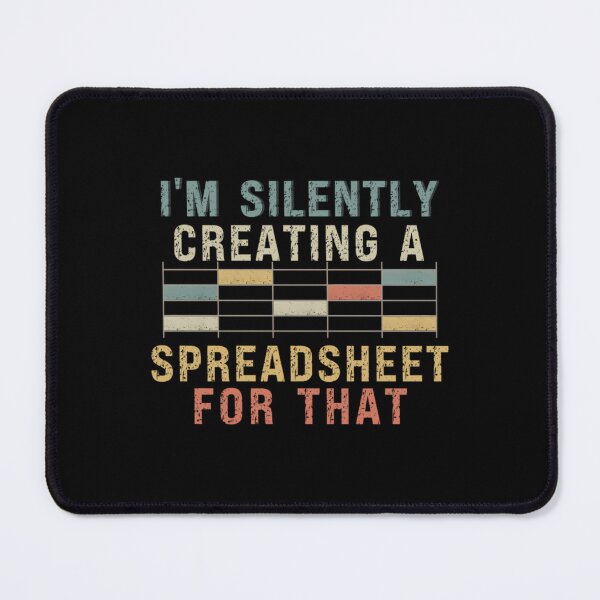 Item preview, I'm Silently Creating A Spreadsheet For That designed and sold by ptgknfgt9.