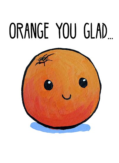 "Food Pun - Orange You Glad..." Poster by artsbycheri | Redbubble